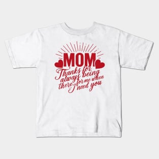 Mom thanks for always being there for me when I need you | Mom lover gifts Kids T-Shirt